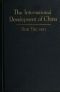 [Gutenberg 45188] • The International Development of China